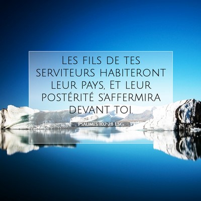 Picture 07 - Psaumes 102:28 LSG - Les fils de tes serviteurs habiteront leur pays, - Bible Verse Picture