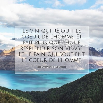 Picture 07 - Psaumes 104:15 LSG - Le vin qui réjouit le coeur de l'homme, Et fait - Bible Verse Picture