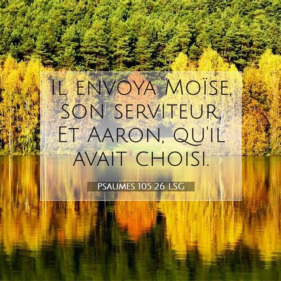 Picture 07 - Psaumes 105:26 LSG - Il envoya Moïse, son serviteur, Et Aaron, qu'il - Bible Verse Picture