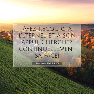 Picture 07 - Psaumes 105:4 LSG - Ayez recours à l'Eternel et à son appui, - Bible Verse Picture