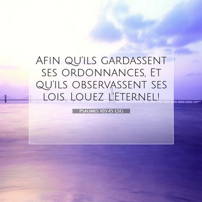 Picture 07 - Psaumes 105:45 LSG - Afin qu'ils gardassent ses ordonnances, Et qu'ils - Bible Verse Picture
