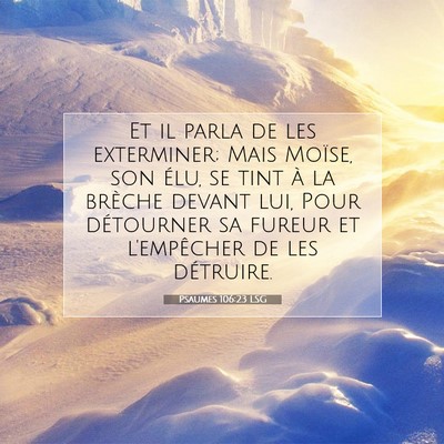 Picture 07 - Psaumes 106:23 LSG - Et il parla de les exterminer; Mais Moïse, son - Bible Verse Picture