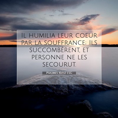 Picture 07 - Psaumes 107:12 LSG - Il humilia leur coeur par la souffrance; Ils - Bible Verse Picture