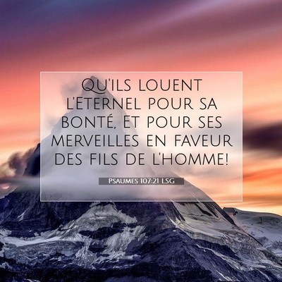 Picture 07 - Psaumes 107:21 LSG - Qu'ils louent l'Eternel pour sa bonté, Et pour - Bible Verse Picture