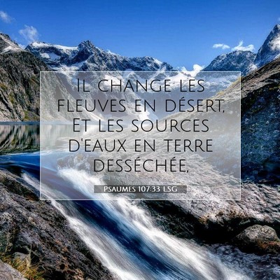 Picture 07 - Psaumes 107:33 LSG - Il change les fleuves en désert, Et les sources - Bible Verse Picture