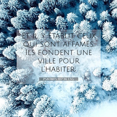 Picture 07 - Psaumes 107:36 LSG - Et il y établit ceux qui sont affamés. Ils - Bible Verse Picture