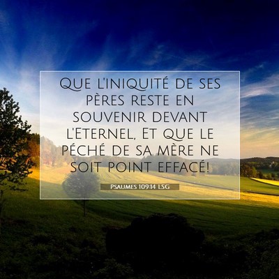 Picture 07 - Psaumes 109:14 LSG - Que l'iniquité de ses pères reste en souvenir - Bible Verse Picture