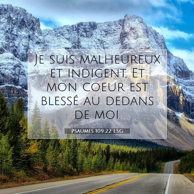 Picture 07 - Psaumes 109:22 LSG - Je suis malheureux et indigent, Et mon coeur est - Bible Verse Picture