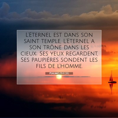 Picture 07 - Psaumes 11:4 LSG - L'Eternel est dans son saint temple, L'Eternel a - Bible Verse Picture