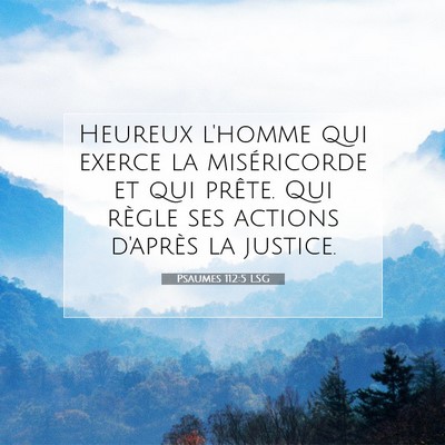 Picture 07 - Psaumes 112:5 LSG - Heureux l'homme qui exerce la miséricorde et qui - Bible Verse Picture