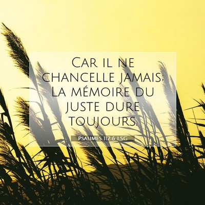 Picture 07 - Psaumes 112:6 LSG - Car il ne chancelle jamais; La mémoire du juste - Bible Verse Picture