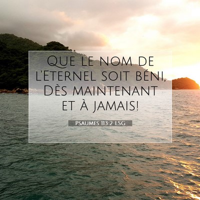 Picture 07 - Psaumes 113:2 LSG - Que le nom de l'Eternel soit béni, Dès - Bible Verse Picture
