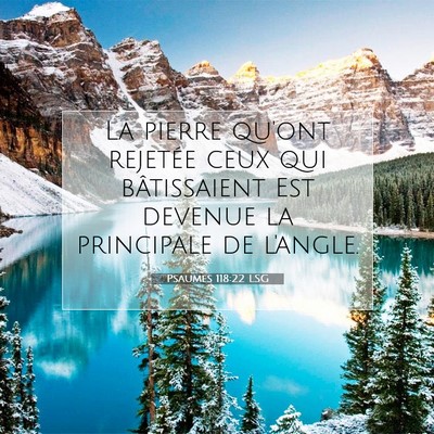 Picture 07 - Psaumes 118:22 LSG - La pierre qu'ont rejetée ceux qui bâtissaient - Bible Verse Picture