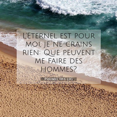 Picture 07 - Psaumes 118:6 LSG - L'Eternel est pour moi, je ne crains rien: Que - Bible Verse Picture