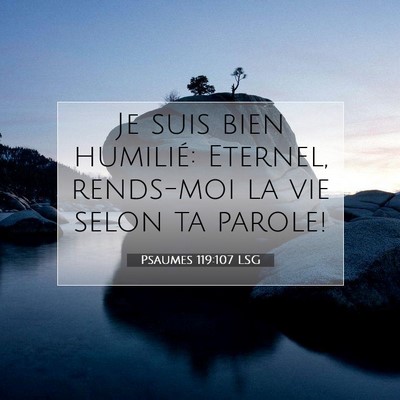 Picture 07 - Psaumes 119:107 LSG - Je suis bien humilié: Eternel, rends-moi la vie - Bible Verse Picture