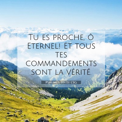 Picture 07 - Psaumes 119:151 LSG - Tu es proche, ô Eternel! Et tous tes - Bible Verse Picture