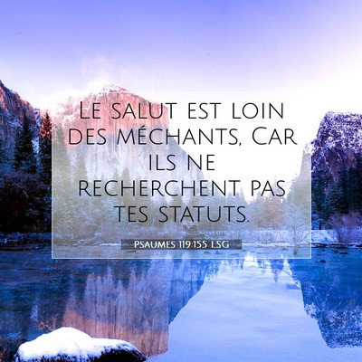 Picture 07 - Psaumes 119:155 LSG - Le salut est loin des méchants, Car ils ne - Bible Verse Picture