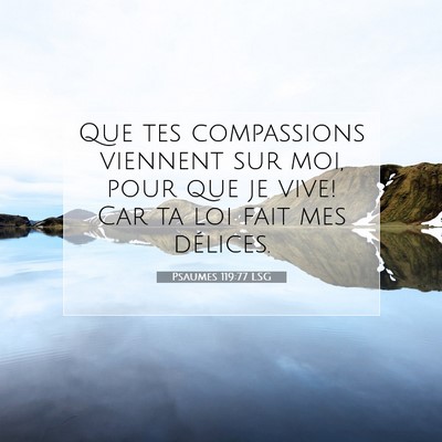 Picture 07 - Psaumes 119:77 LSG - Que tes compassions viennent sur moi, pour que je - Bible Verse Picture