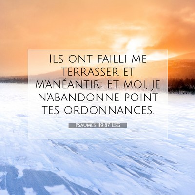 Picture 07 - Psaumes 119:87 LSG - Ils ont failli me terrasser et m'anéantir; Et - Bible Verse Picture