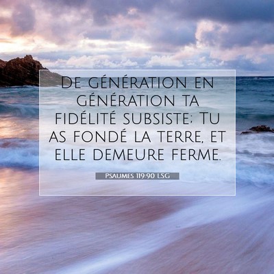 Picture 07 - Psaumes 119:90 LSG - De génération en génération ta fidélité - Bible Verse Picture