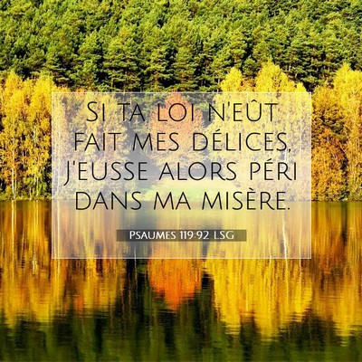 Picture 07 - Psaumes 119:92 LSG - Si ta loi n'eût fait mes délices, J'eusse alors - Bible Verse Picture