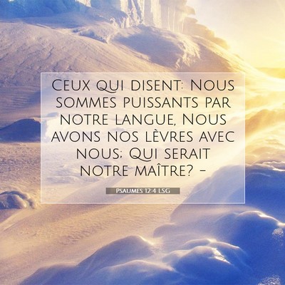 Picture 07 - Psaumes 12:4 LSG - Ceux qui disent: Nous sommes puissants par notre - Bible Verse Picture