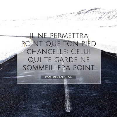 Picture 07 - Psaumes 121:3 LSG - Il ne permettra point que ton pied chancelle; - Bible Verse Picture