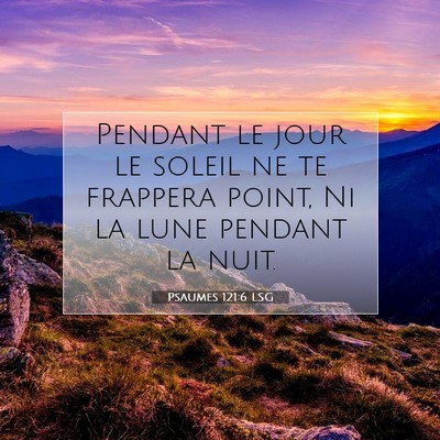 Picture 07 - Psaumes 121:6 LSG - Pendant le jour le soleil ne te frappera point, - Bible Verse Picture
