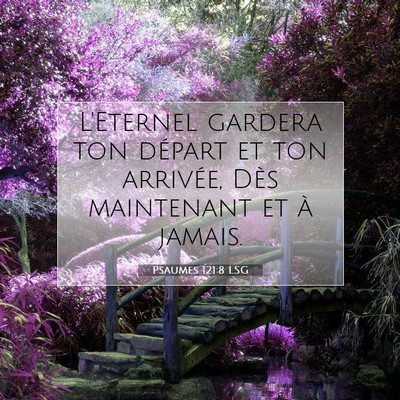 Picture 07 - Psaumes 121:8 LSG - L'Eternel gardera ton départ et ton arrivée, - Bible Verse Picture