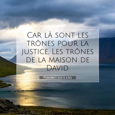 Picture 07 - Psaumes 122:5 LSG - Car là sont les trônes pour la justice, Les - Bible Verse Picture