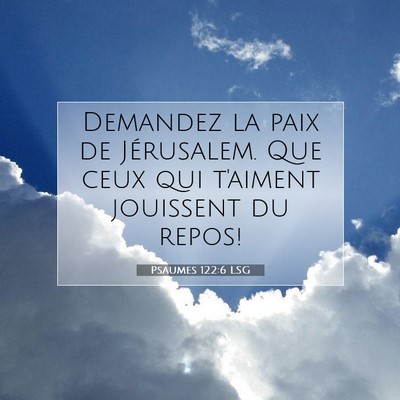 Picture 07 - Psaumes 122:6 LSG - Demandez la paix de Jérusalem. Que ceux qui - Bible Verse Picture