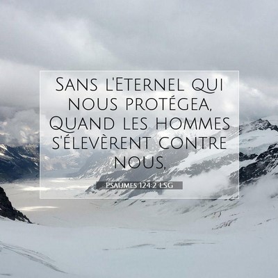 Picture 07 - Psaumes 124:2 LSG - Sans l'Eternel qui nous protégea, Quand les - Bible Verse Picture