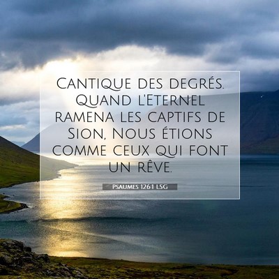 Picture 07 - Psaumes 126:1 LSG - Cantique des degrés. Quand l'Eternel ramena les - Bible Verse Picture