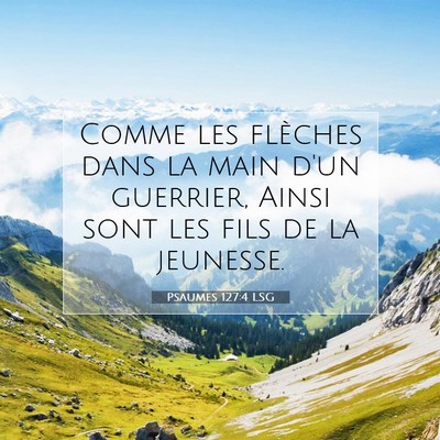 Picture 07 - Psaumes 127:4 LSG - Comme les flèches dans la main d'un guerrier, - Bible Verse Picture