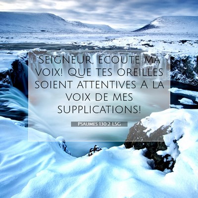 Picture 07 - Psaumes 130:2 LSG - Seigneur, écoute ma voix! Que tes oreilles - Bible Verse Picture
