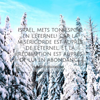Picture 07 - Psaumes 130:7 LSG - Israël, mets ton espoir en l'Eternel! Car la - Bible Verse Picture