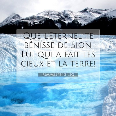 Picture 07 - Psaumes 134:3 LSG - Que l'Eternel te bénisse de Sion, Lui qui a fait - Bible Verse Picture