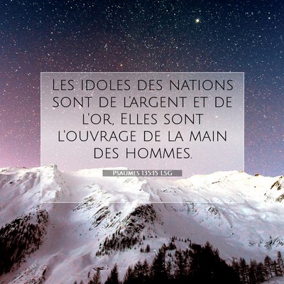 Picture 07 - Psaumes 135:15 LSG - Les idoles des nations sont de l'argent et de - Bible Verse Picture
