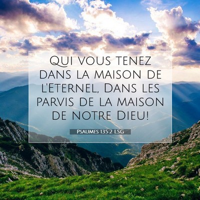 Picture 07 - Psaumes 135:2 LSG - Qui vous tenez dans la maison de l'Eternel, Dans - Bible Verse Picture