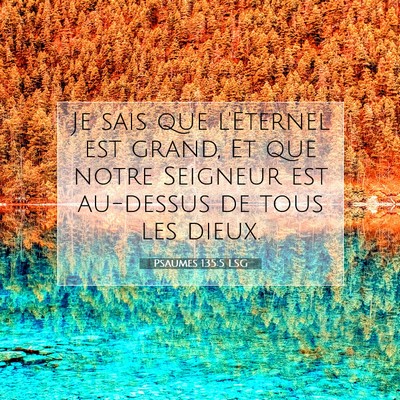 Picture 07 - Psaumes 135:5 LSG - Je sais que l'Eternel est grand, Et que notre - Bible Verse Picture