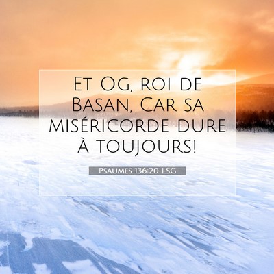 Picture 07 - Psaumes 136:20 LSG - Et Og, roi de Basan, Car sa miséricorde dure à - Bible Verse Picture
