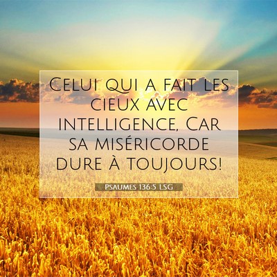 Picture 07 - Psaumes 136:5 LSG - Celui qui a fait les cieux avec intelligence, Car - Bible Verse Picture