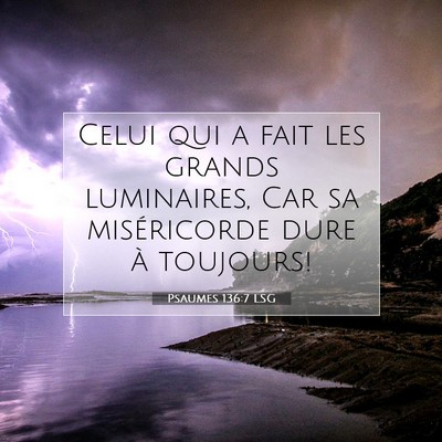 Picture 07 - Psaumes 136:7 LSG - Celui qui a fait les grands luminaires, Car sa - Bible Verse Picture