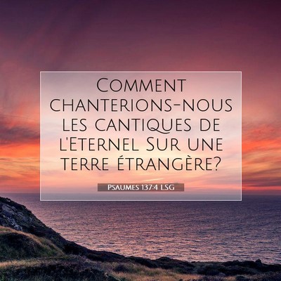 Picture 07 - Psaumes 137:4 LSG - Comment chanterions-nous les cantiques de - Bible Verse Picture