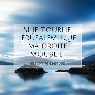 Picture 07 - Psaumes 137:5 LSG - Si je t'oublie, Jérusalem, Que ma droite - Bible Verse Picture