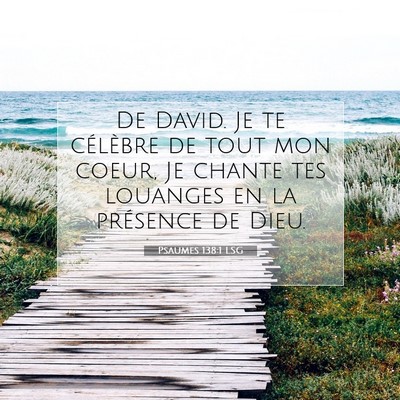 Picture 07 - Psaumes 138:1 LSG - De David. Je te célèbre de tout mon coeur, Je - Bible Verse Picture