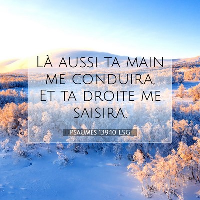 Picture 07 - Psaumes 139:10 LSG - Là aussi ta main me conduira, Et ta droite me - Bible Verse Picture