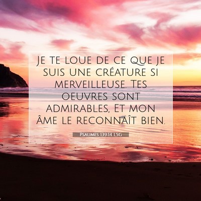 Picture 07 - Psaumes 139:14 LSG - Je te loue de ce que je suis une créature si - Bible Verse Picture
