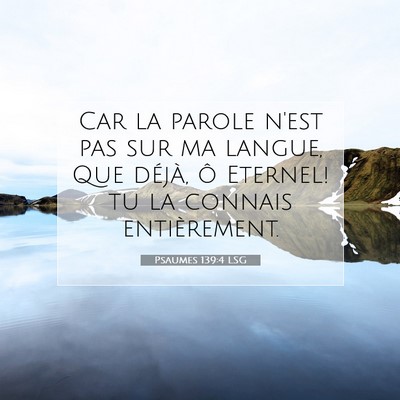 Picture 07 - Psaumes 139:4 LSG - Car la parole n'est pas sur ma langue, Que - Bible Verse Picture