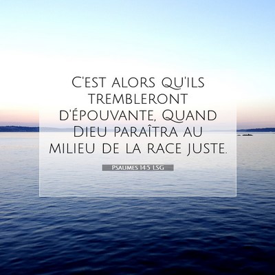 Picture 07 - Psaumes 14:5 LSG - C'est alors qu'ils trembleront d'épouvante, - Bible Verse Picture